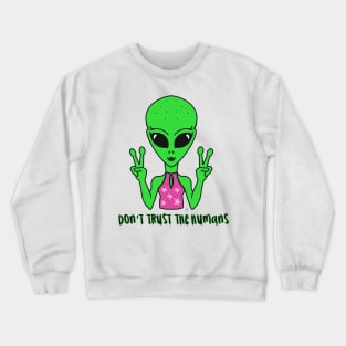 Alien don’t trust the humans Crewneck Sweatshirt